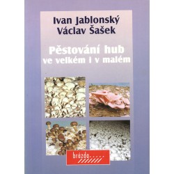 Ivan Jablonský, Václav Šašek - Pěstování hub ve velkém i malém