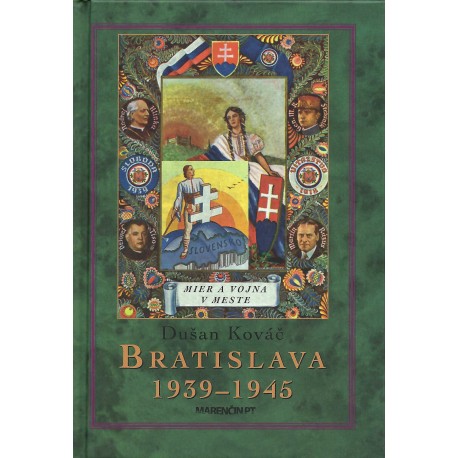Dušan Kováč - Bratislava 1939 – 1945 Mier a vojna v meste