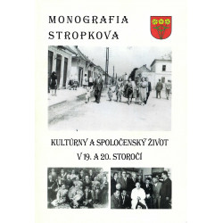 Kolektív autorov - Monografia Stropkova - Kultúrny a spoločenský život v 19. a 20. storočí
