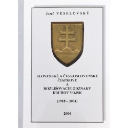 Slovenské a Československé čiapkové a rozlišovacie odznaky druhov vojsk 1918 - 2004, J. Veselovský
